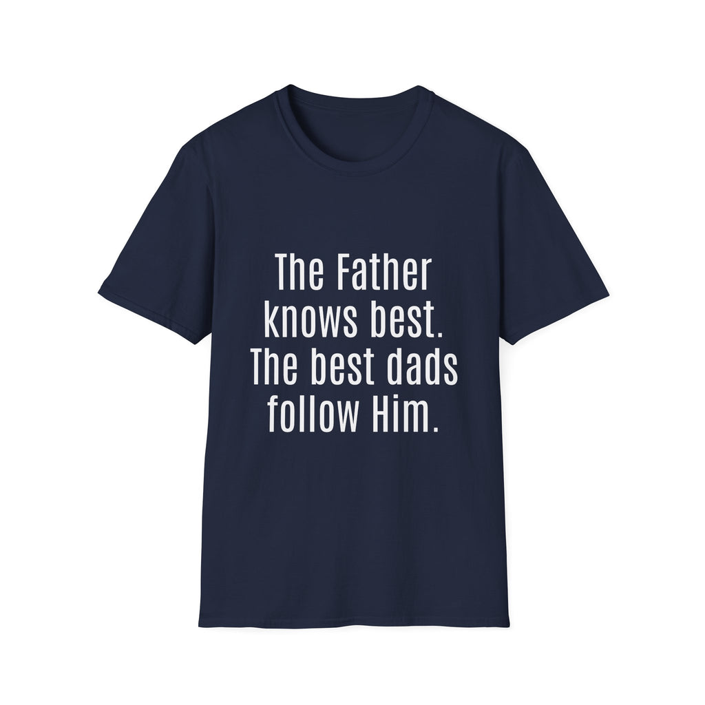 The Father Knows Best T-Shirt — Christian Dad Faith Tee