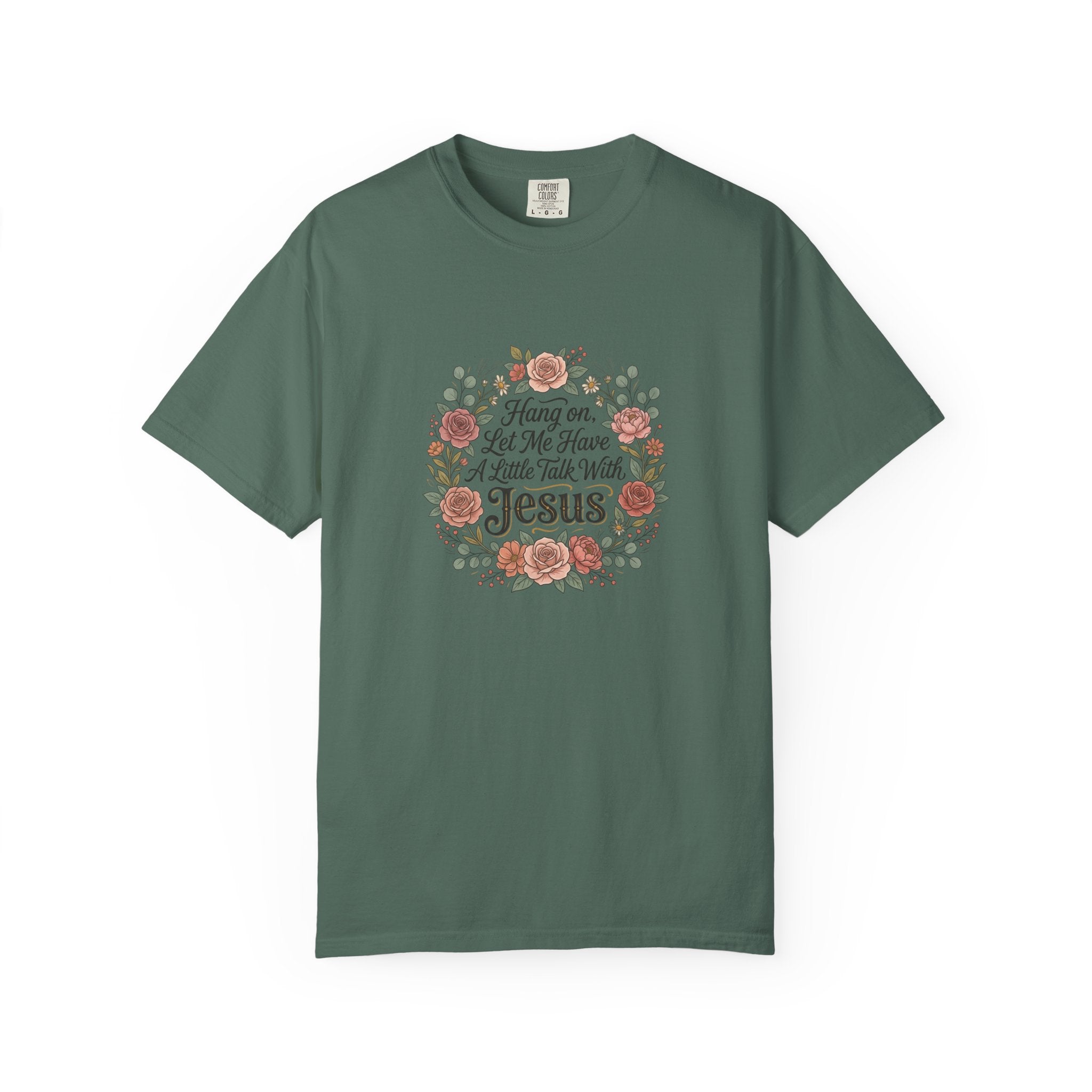 Christian Floral T-Shirt — "Hang on Let Me Have a Little Talk With Jesus"