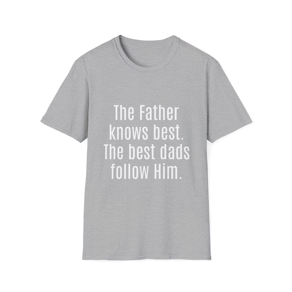 The Father Knows Best T-Shirt — Christian Dad Faith Tee