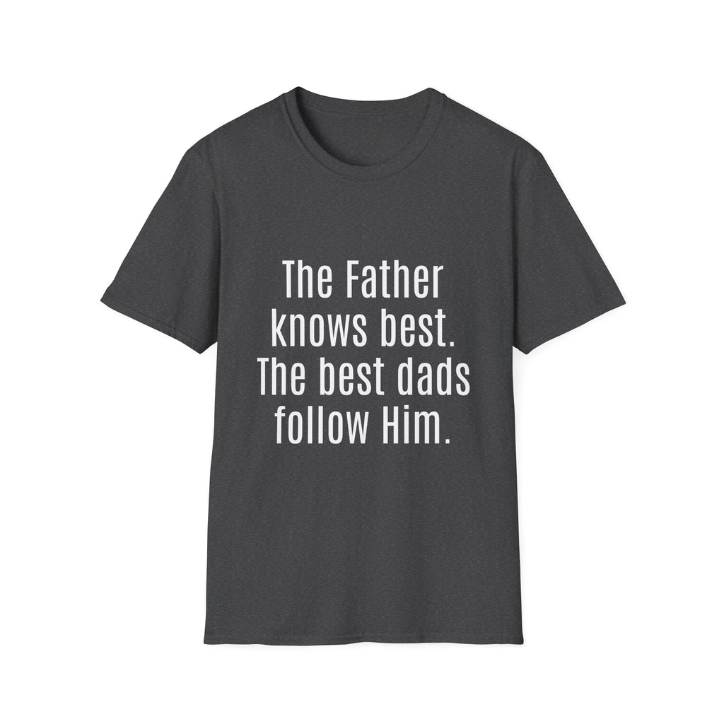 The Father Knows Best T-Shirt — Christian Dad Faith Tee