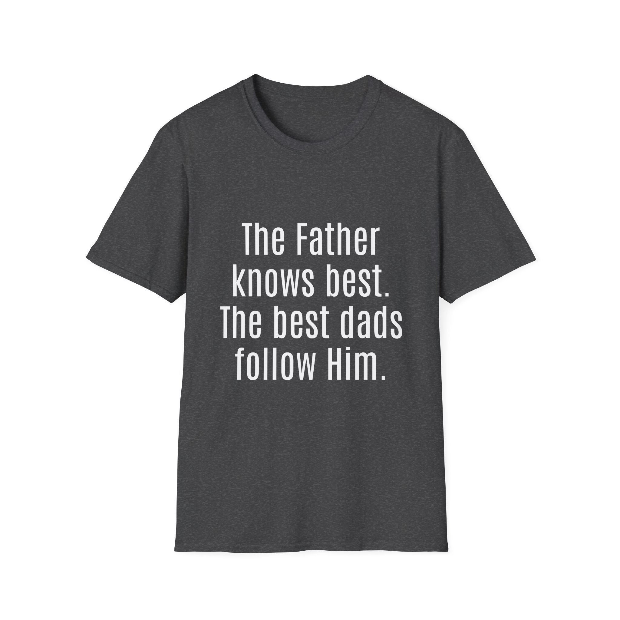 The Father Knows Best T-Shirt — Christian Dad Faith Tee