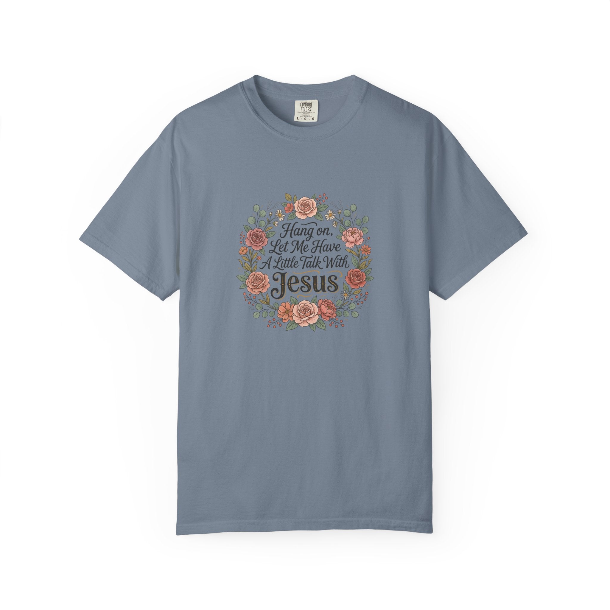 Christian Floral T-Shirt — "Hang on Let Me Have a Little Talk With Jesus"