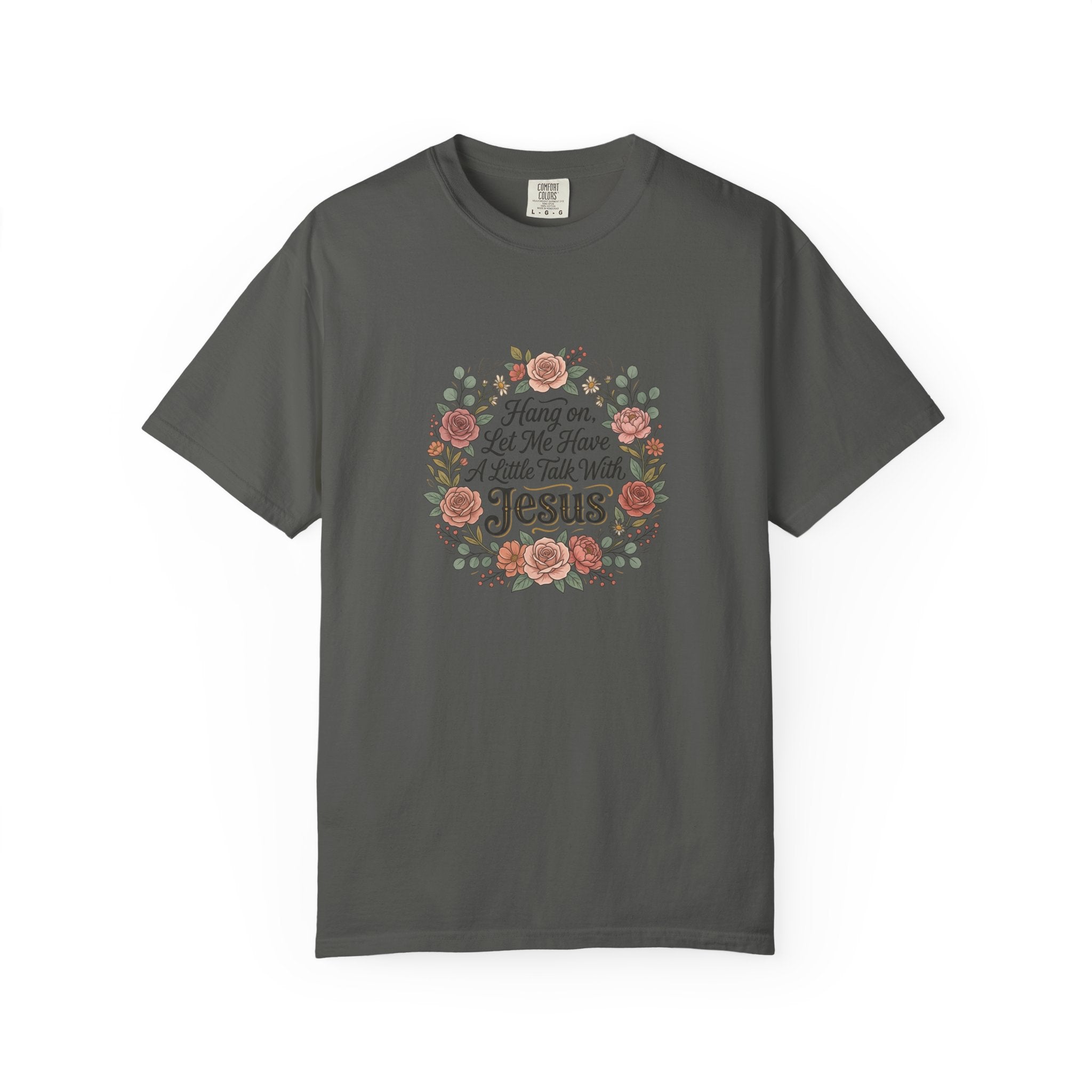 Christian Floral T-Shirt — "Hang on Let Me Have a Little Talk With Jesus"