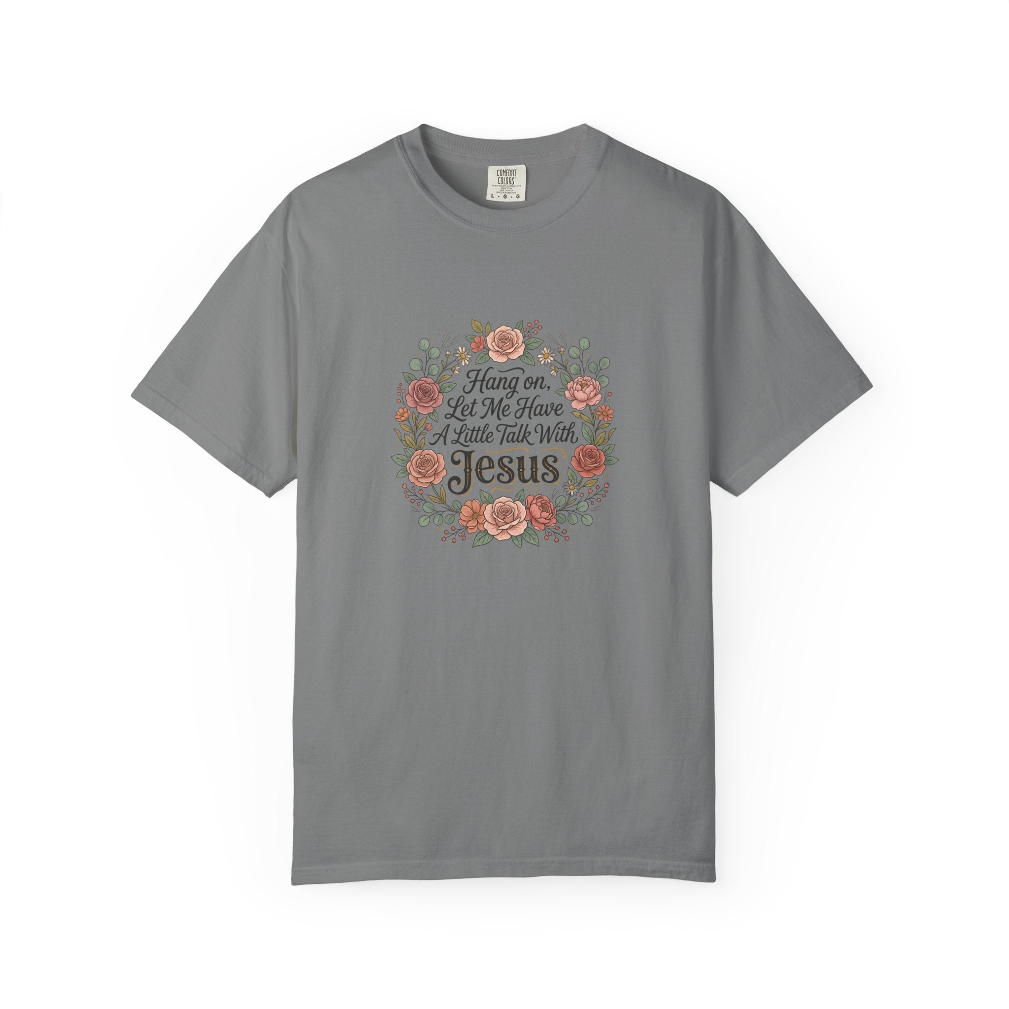 Christian Floral T-Shirt — "Hang on Let Me Have a Little Talk With Jesus"